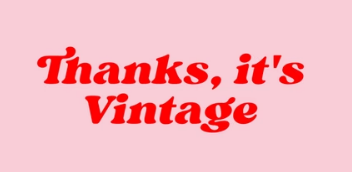 Thanks Its Vintage